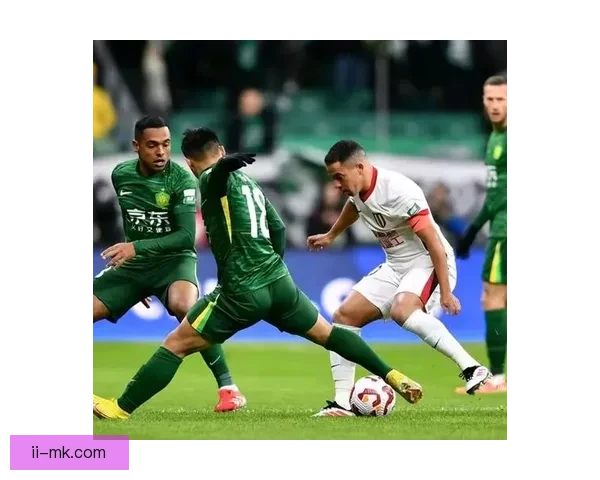 聚焦中超国安全面剖析球队战术革新与未来竞争力发展前景展望深度